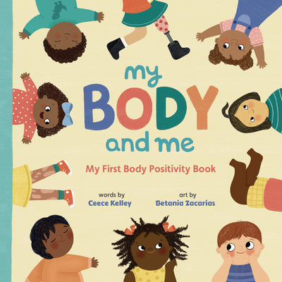 My Body and Me: My First Body Positivity Book by Kelley, Ceece