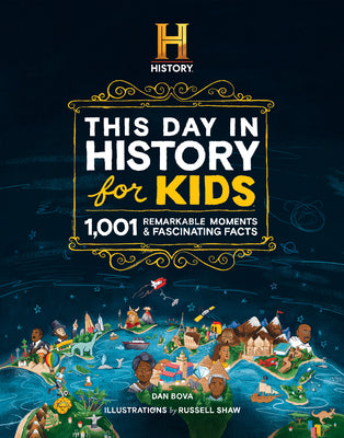 The History Channel This Day in History for Kids: 1001 Remarkable Moments and Fascinating Facts by Bova, Dan