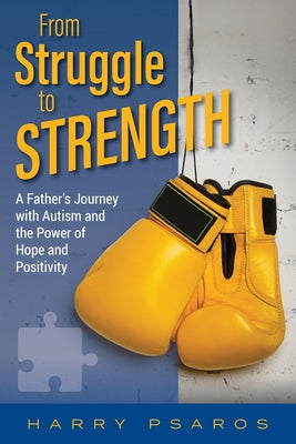 From Struggle to Strength: A Father's Journey with Autism and the Power of Hope and Positivity by Psaros, Harry
