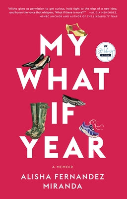 My What If Year: A Memoir by Miranda, Alisha Fernandez