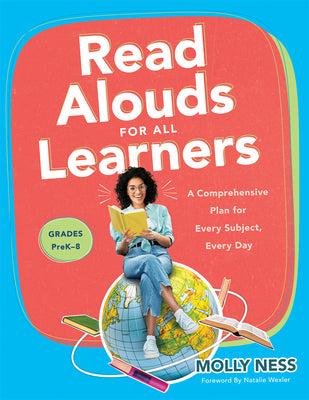 Read Alouds for All Learners: A Comprehensive Plan for Every Subject, Every Day, Grades Prek-8 (Learn the Step-By-Step Instructional Plan for Read A by Ness, Molly