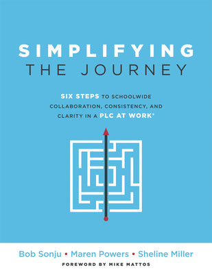 Simplifying the Journey: Six Steps to Schoolwide Collaboration, Consistency, and Clarity in a Plc (a Simple Road Map for Teachers and Teams wit by Sonju, Bob