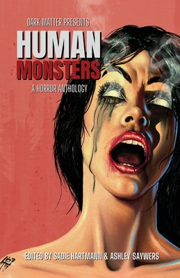 Dark Matter Presents Human Monsters: A Horror Anthology by Hartmann, Sadie