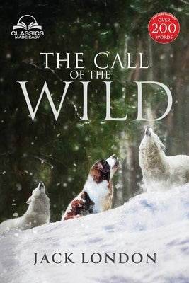 The Call of the Wild - Unabridged with Full Glossary, Historic Orientation, Character and Location Guide by London, Jack