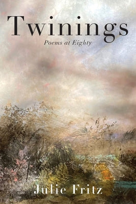 Twinings: Poems at Eighty by Fritz, Julie