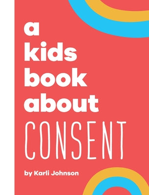 A Kids Book About Consent by Johnson, Karli