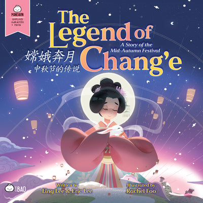 The Legend of Chang'e, a Story of the Mid-Autumn Festival - Simplified: A Bilingual Book in English and Mandarin with Simplified Characters and Pinyin by Lee, Ling