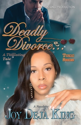 Deadly Divorce...A Titillating Tale by King, Joy Deja
