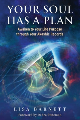 Your Soul Has a Plan: Awaken to Your Life Purpose through Your Akashic Records by Barnett, Lisa