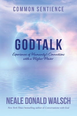GodTalk: Experiences of Humanity's Connections with a Higher Power by Walsch, Neale Donald