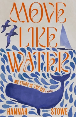 Move Like Water: My Story of the Sea by Stowe, Hannah