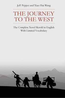 The Journey to the West: The Complete Novel Retold in English With Limited Vocabulary by Pepper, Jeff