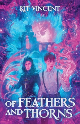 Of Feathers and Thorns by Vincent, Kit