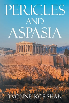 Pericles and Aspasia: A Story of Ancient Greece by Korshak, Yvonne