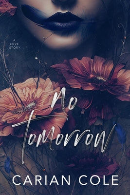 No Tomorrow: An Angsty Love Story by Cole, Carian