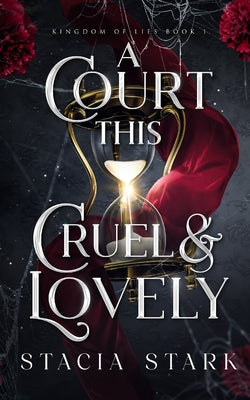 A Court This Cruel and Lovely by Stark, Stacia