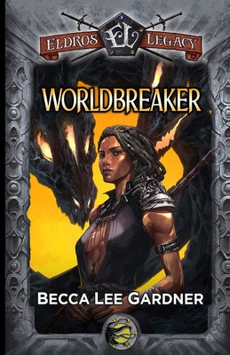 Worldbreaker: An Eldros Legacy Novel by Gardner, Becca Lee