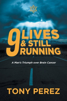 9 lives & Still Running: A Man's Triumph over Brain Cancer by Tony Perez