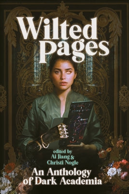 Wilted Pages: An Anthology of Dark Academia by Jiang, Ai
