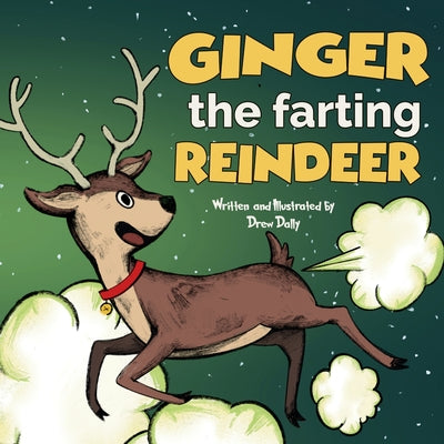 Ginger the Farting Reindeer: Christmas Books For Kids 3-5; 5-7 Stocking Stuffers: A Funny Christmas Story About kindness and loving yourself Christ by Dally, Drew