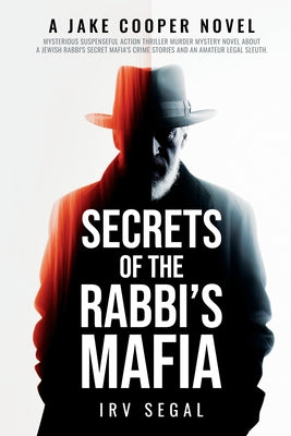 Secrets of the Rabbi's Mafia: Mysterious Suspenseful Action Thriller Murder Mystery Novel About a Jewish Rabbi's Secret Mafia's Crime Stories and an by Segal, Irv