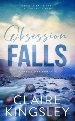 Obsession Falls: A Small-Town Romance by Kingsley, Claire