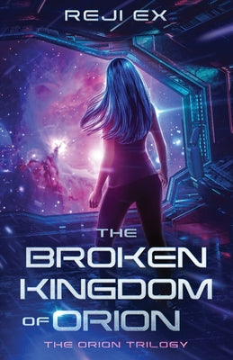 The Broken Kingdom of Orion by Ex, Reji