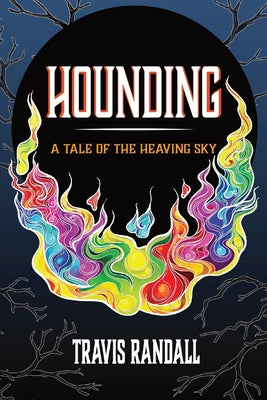 Hounding: A Tale of the Heaving Sky by Randall, Travis