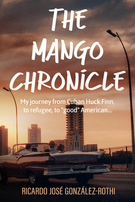 The Mango Chronicle by González-Rothi, Ricardo José