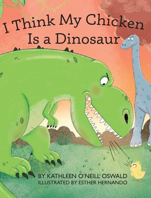 I Think My Chicken Is a Dinosaur by Oswald, Kathleen O'Neill