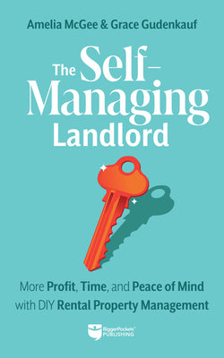 The Self-Managing Landlord: More Profit, Time, and Peace of Mind with DIY Rental Property Management by McGee, Amelia