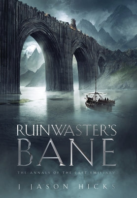 Ruinwaster's Bane - The Annals of the Last Emissary by Hicks, J. Jason J.