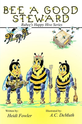 Bee a Good Steward: Rubee's Happy Hive Series, Book 2 by Fowler, Heidi