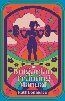 The Bulgarian Training Manual by Bonapace, Ruth