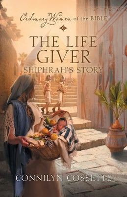 The Life Giver: Shiphrah's Story by Cossette, Connilyn