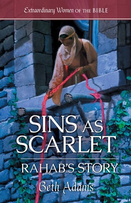 Sins as Scarlet: Rahab's Story by Adams, Beth