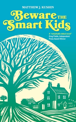 Beware The Smart Kids by Kushin, Matthew J.