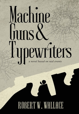 Machine Guns & Typewriters by Wallace, Robert