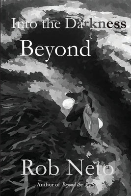 Into the Darkness Beyond by Neto, Rob