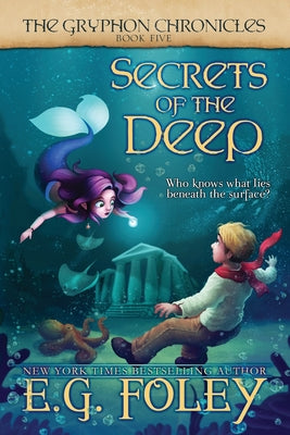 Secrets of the Deep (The Gryphon Chronicles, Book 5) by Foley, E. G.