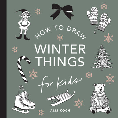 Winter Things: How to Draw Books for Kids with Christmas Trees, Elves, Wreaths, Gifts, and Santa Claus by Koch, Alli