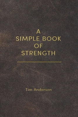 A Simple Book of Strength by Anderson, Tim