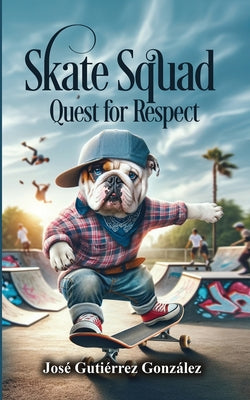 Skate Squad: Quest for Respect by Gutierrez, Jose