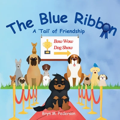 The Blue Ribbon - A 'Tail' of Friendship by Pederson, Bryn M.