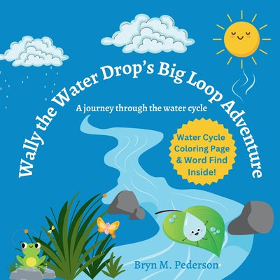 Wally The Water Drop's Big Loop Adventure by Pederson, Bryn M.