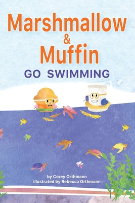 Marshmallow and Muffin Go Swimming by Orthmann, Corey J.