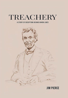 Treachery: A Story of Deception Behind Union Lines by Pierce, Jim