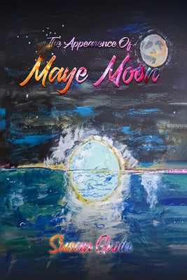 The Appearance of Maye Moon by Gwin, Susan