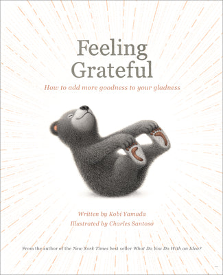 Feeling Grateful: How to Add More Goodness to Your Gladness by Yamada, Kobi