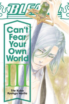 Bleach: Can't Fear Your Own World, Vol. 3 by Narita, Ryohgo